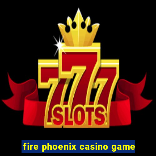 fire phoenix casino game